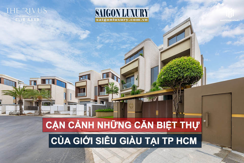 Cận cảnh những căn biệt thự của giới siêu giàu Việt Nam tại Tp.HCM