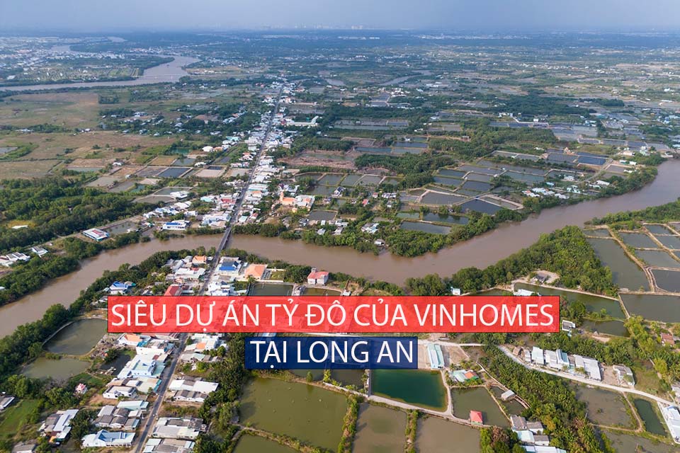Siêu dự án Tỷ đô của Vinhomes tại Long An